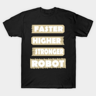 Fast Higher Stronger Robot Machine Gift Idea T-Shirt